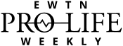 EWTN Pro-Life Weekly