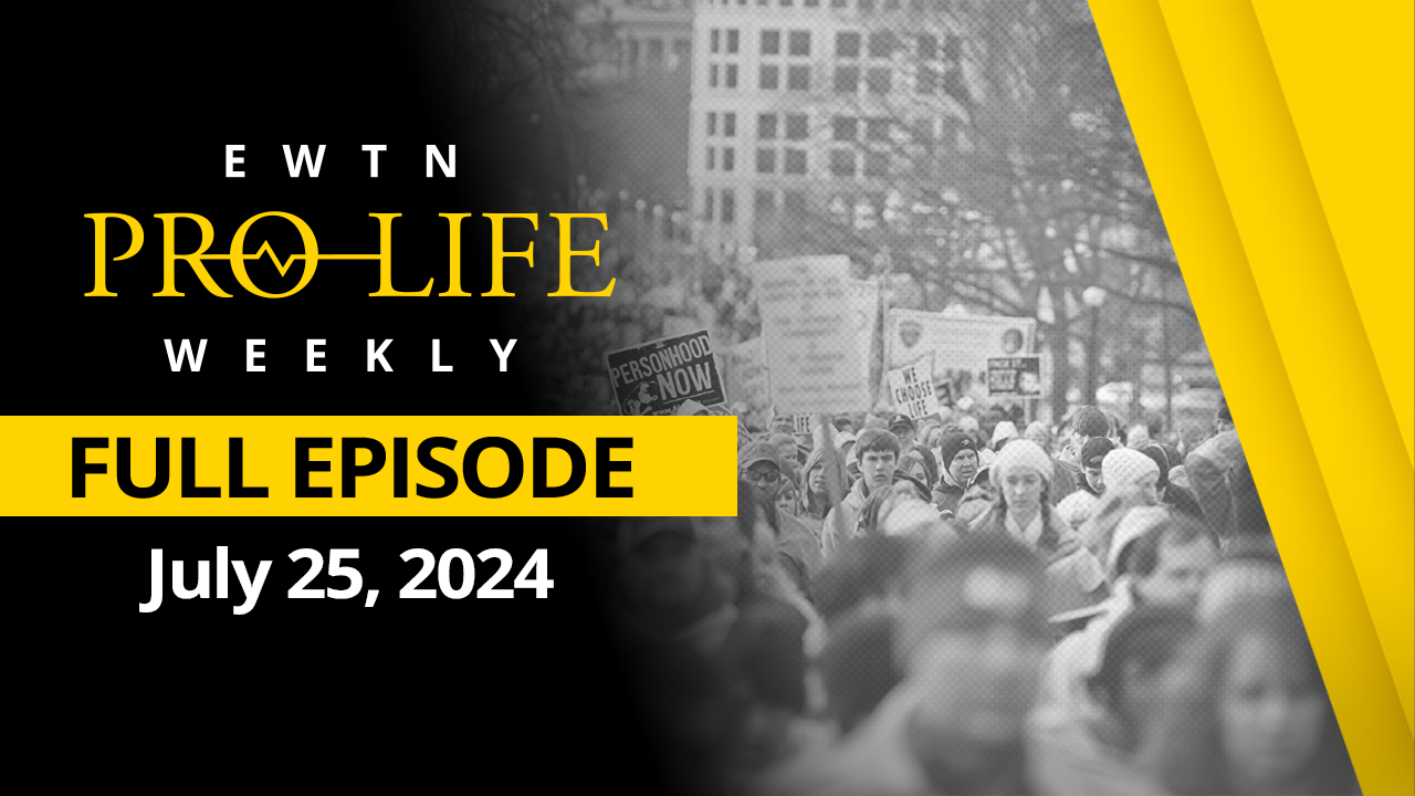 EWTN Pro-Life Weekly |Full EPISODE – July 27, 2024