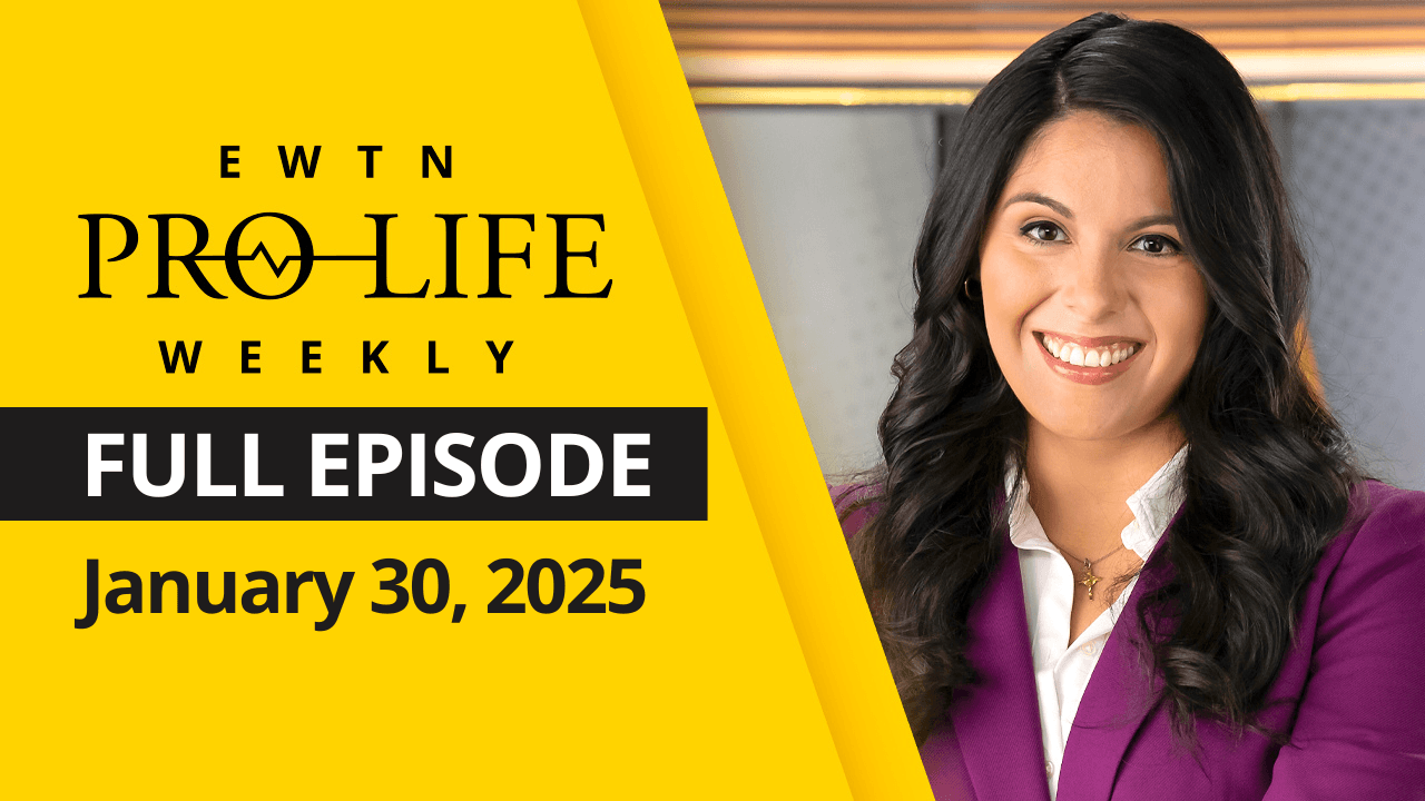 EWTN Pro-Life Weekly | Full EPISODE | Thursday, January 30th, 2025