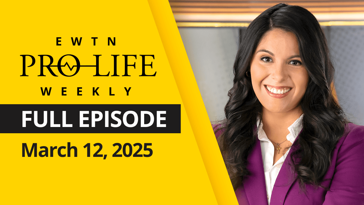 EWTN Pro-Life Weekly | Full EPISODE | Thursday, March 12th, 2025